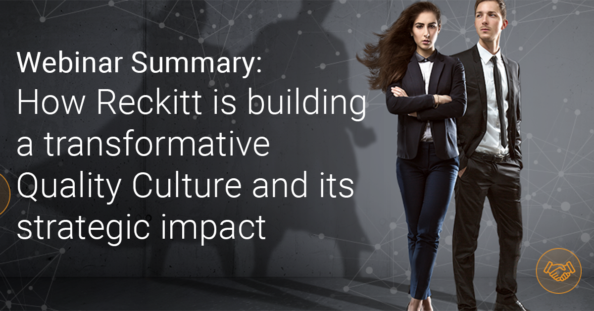 Webinar Summary: How Reckitt is building a transformative Quality Culture and its strategic impact
